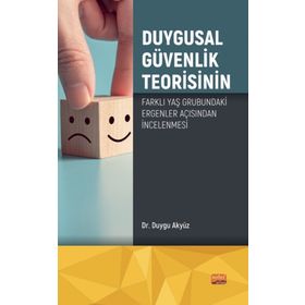 Duygusal Güvenlik Teorisinin Farklı Yaş Grubundaki Ergenler Açısından İncelenmesi - Duygu Akyüz