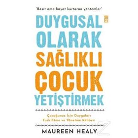 Duygusal Olarak Sağlıklı Çocuk Yetiştirmek - Maureen Healy Timaş Yayınları