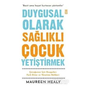 Duygusal Olarak Sağlıklı Çocuk Yetiştirmek - Maureen Healy Timaş Yayınları