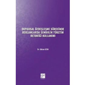 Duygusal Özdeşleşme Sürecinde Reklamlarda Sembolik Tüketim Retoriği Kullanımı - Gülcan Uzun