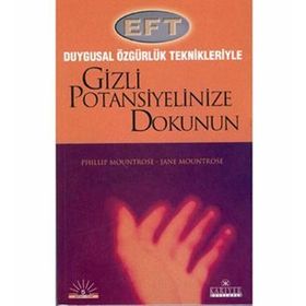 DUYGUSAL ÖZGÜRLÜK TEKNIKLERIYLE GIZLI POTANSIYELINIZE DOKUNUN - PHILLIP MOUNTROSE;JANE MOUNTROSE
