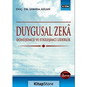 DUYGUSAL ZEKÂ DÖNÜŞÜMCÜ VE ETKILEŞIMCI LIDERLIK - ŞEBNEM ASLAN