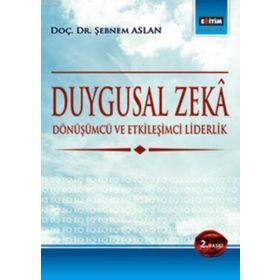 DUYGUSAL ZEKÂ DÖNÜŞÜMCÜ VE ETKILEŞIMCI LIDERLIK - ŞEBNEM ASLAN