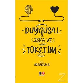 Duygusal Zeka ve Tüketim - Arzu Kazaz