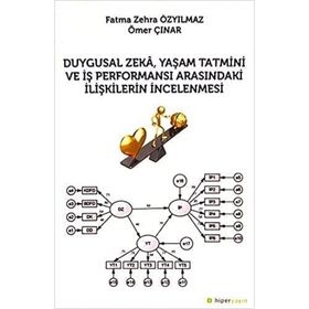 Duygusal Zeka Yaşam Tatmini ve İş Performansı Arasındaki İlişkilerin İncelenmesi - Fatma Zehra - Özyılmaz Ömer