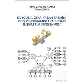 Duygusal Zeka Yaşam Tatmini ve İş Performansı Arasındaki İlişkilerin İncelenmesi - Fatma Zehra - Özyılmaz Ömer