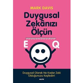 DUYGUSAL ZEKÂNIZI ÖLÇÜN EQ DUYGUSAL OLARAK NE KADAR ZEKI OLDUĞUNUZU KEŞFEDİN! - MARK DAVIS