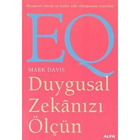 DUYGUSAL ZEKÂNIZI ÖLÇÜN EQ DUYGUSAL OLARAK NE KADAR ZEKI OLDUĞUNUZU KEŞFEDİN! - MARK DAVIS