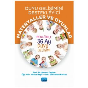 Duyu Gelişimini Destekleyici Materyaller ve Oyunlar Bebeğimle 36 Ay Duyu Gelişimi Şehnaz Ceylan Hatice Beşir Nobel Akademik Yayıncılık