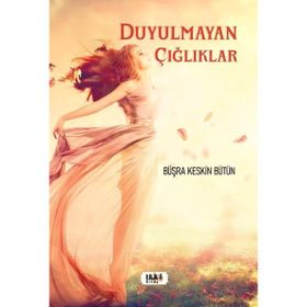 Duyulmayan Çığlıklar - Büşra Keskin Bütün