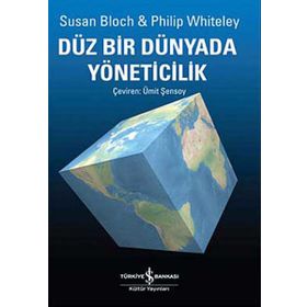 DÜZ BIR DÜNYADA YÖNETİCİLİK - SUSAN BLOCH;PHILIP WHITELEY