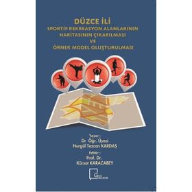 Düzce İli Sportif Rekreasyon Alanlarının Haritasının Çıkarılması Ve Örnek Model Oluşturulması - Kolektif