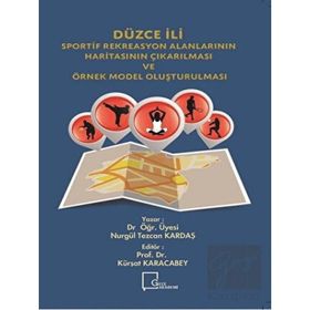 Düzce İli Sportif Rekreasyon Alanlarının Haritasının Çıkarılması Ve Örnek Model Oluşturulması - Kolektif