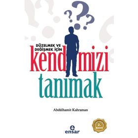 DÜZELMEK VE DEĞIŞMEK İÇIN KENDIMIZI TANIMAK - ABDÜLHAMIT KAHRAMAN
