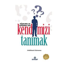 DÜZELMEK VE DEĞIŞMEK İÇIN KENDIMIZI TANIMAK - ABDÜLHAMIT KAHRAMAN