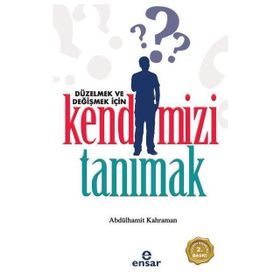 DÜZELMEK VE DEĞIŞMEK İÇIN KENDIMIZI TANIMAK - ABDÜLHAMIT KAHRAMAN