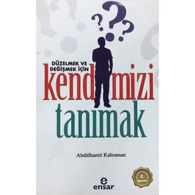 DÜZELMEK VE DEĞIŞMEK İÇIN KENDIMIZI TANIMAK - ABDÜLHAMIT KAHRAMAN