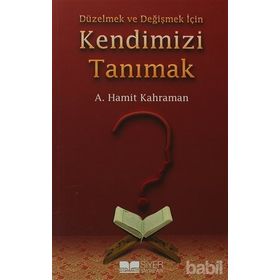 DÜZELMEK VE DEĞIŞMEK İÇIN KENDIMIZI TANIMAK - ABDÜLHAMIT KAHRAMAN