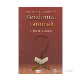 DÜZELMEK VE DEĞIŞMEK İÇIN KENDIMIZI TANIMAK - ABDÜLHAMIT KAHRAMAN