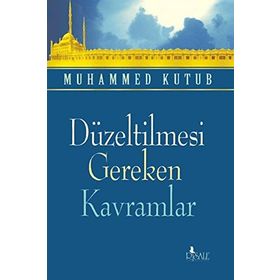 DÜZELTİLMESİ GEREKEN KAVRAMLAR - MUHAMMED KUTUB