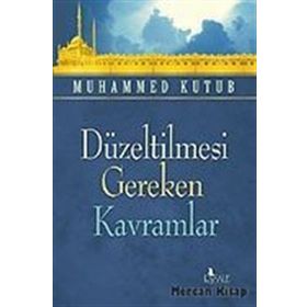 DÜZELTİLMESİ GEREKEN KAVRAMLAR - MUHAMMED KUTUB