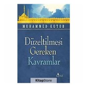 DÜZELTİLMESİ GEREKEN KAVRAMLAR - MUHAMMED KUTUB