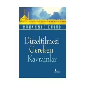 DÜZELTİLMESİ GEREKEN KAVRAMLAR - MUHAMMED KUTUB