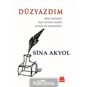 DÜZYAZDIM KAH SEVİNÇLİ, KAH HÜZNÜ HAZIN ALTMIŞ ÜÇ MÜREKKEP - SINA AKYOL