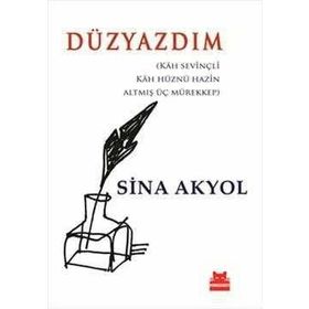 DÜZYAZDIM KAH SEVİNÇLİ, KAH HÜZNÜ HAZIN ALTMIŞ ÜÇ MÜREKKEP - SINA AKYOL