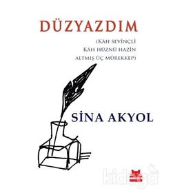 DÜZYAZDIM KAH SEVİNÇLİ, KAH HÜZNÜ HAZIN ALTMIŞ ÜÇ MÜREKKEP - SINA AKYOL