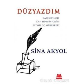 DÜZYAZDIM KAH SEVİNÇLİ, KAH HÜZNÜ HAZIN ALTMIŞ ÜÇ MÜREKKEP - SINA AKYOL
