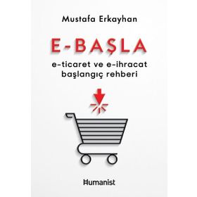 E - Başla - E - Ticaret ve E - İhracat Başlangıç Rehberi - Humanist Kitap Yayıncılık