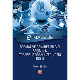 E-İhalede Format ve Rekabet Bilgisi Seçiminin Tasarruf Oranı Üzerindeki Rolü - Arkın Sezgin