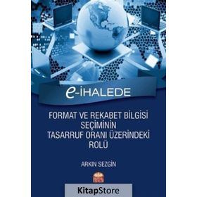 E-İhalede Format ve Rekabet Bilgisi Seçiminin Tasarruf Oranı Üzerindeki Rolü - Arkın Sezgin