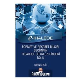 E-İhalede Format ve Rekabet Bilgisi Seçiminin Tasarruf Oranı Üzerindeki Rolü - Arkın Sezgin