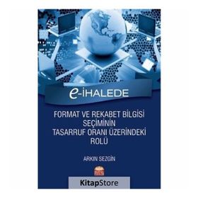 E-İhalede Format ve Rekabet Bilgisi Seçiminin Tasarruf Oranı Üzerindeki Rolü - Arkın Sezgin