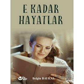 E Kadar Hayatlar Belgin Baykal - Ayyıldız Kitap