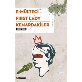 E-Mülteci / First Lady / Kenardakiler - Sedef Ecer