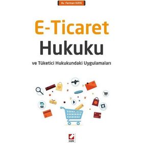 E-Ticaret Hukuku ve Tüketici Hukukundaki Uygulamaları - Ferman Kaya