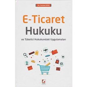 E-Ticaret Hukuku ve Tüketici Hukukundaki Uygulamaları - Ferman Kaya