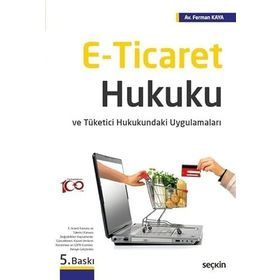 E-Ticaret Hukuku ve Tüketici Hukukundaki Uygulamaları - Ferman Kaya
