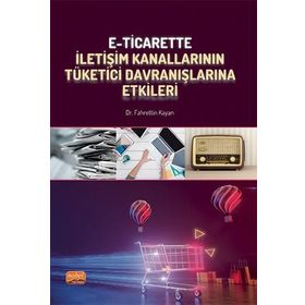 E-Ticarette İletişim Kanallarının Tüketici Davranışlarına Etkileri Nobel Bilimsel Eserler