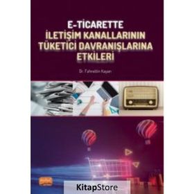 E-Ticarette İletişim Kanallarının Tüketici Davranışlarına Etkileri Nobel Bilimsel Eserler