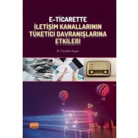 E-Ticarette İletişim Kanallarının Tüketici Davranışlarına Etkileri Nobel Bilimsel Eserler