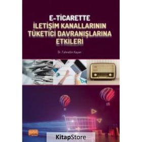 E-Ticarette İletişim Kanallarının Tüketici Davranışlarına Etkileri Nobel Bilimsel Eserler
