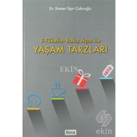 E-Tüketim Bakış Açısı ile Yaşam Tarzları - Kamer Ilgın Çakıroğlu