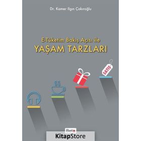 E-Tüketim Bakış Açısı ile Yaşam Tarzları - Kamer Ilgın Çakıroğlu