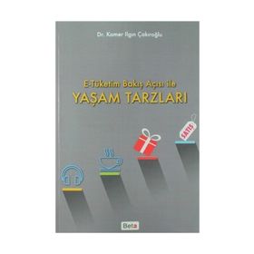 E-Tüketim Bakış Açısı ile Yaşam Tarzları - Kamer Ilgın Çakıroğlu
