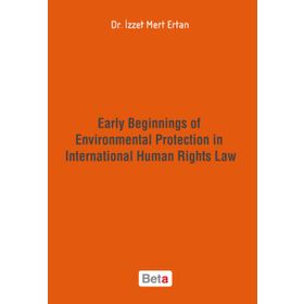 Early Beginnings of Environmental Protection in International Human Rights Law Beta Yayınları