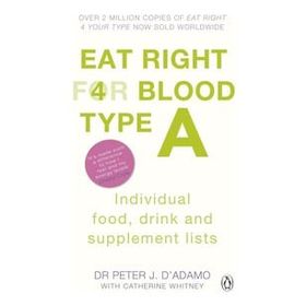 Eat Right for Blood Type A : Maximise Your Health with Individual Food Drink and Supplement Lists for Your Blood Type